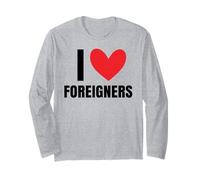 I Love Foreigners Immigrants Human Rights Diverse Xenophobia Long Sleeve T-Shirt