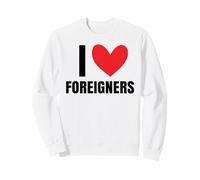 I Love Foreigners Immigrants Human Rights Diverse Xenophobia Sweatshirt