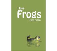 i love FROGS 2026 Diary: Amphibian Lovers Weekly & Monthly Planner - Week to View on 2 Pages - January to December - 6" x 9"