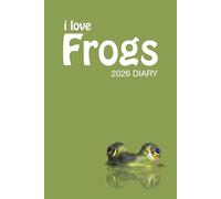 i love FROGS 2026 Diary: Amphibian Lovers Weekly & Monthly Planner - Week to View on 2 Pages - January to December - 6" x 9"