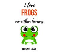 I Love Frogs More Than Humans: Funny Journal / Notebook / Notepad / Diary, Gifts For Frog Lovers (Lined, 6" x 9")