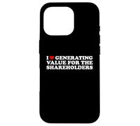 I Love Generating Value For The Shareholders Funny Slogan Case for iPhone 16 Pro