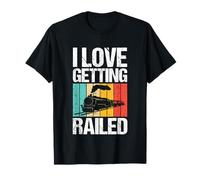 I Love Getting Railed -Funny Saying Sexy Railroad Train Sex T-Shirt