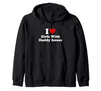 I Love Girls With Daddy Issues Zip Hoodie
