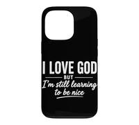 I Love God But I'm Still Learning To Be Nice Funny Christian Case for iPhone 13 Pro