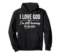 I Love God But I'm Still Learning To Be Nice Funny Christian Pullover Hoodie