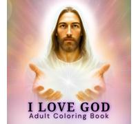 I Love God: Christian Bible Adult Coloring Book with Sacred Religious Scenes: Bold & Easy Coloring Pages with Scriptures, Crosses, Angels, and Sacred ... (Christian Inspirational Coloring Series)