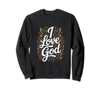 I Love God Religious Faith Spiritual Inspiration Sweatshirt