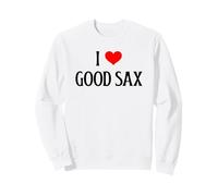 I Love Good Sax I Heart Good Sax Funny Saxophone Music Lover Sweatshirt
