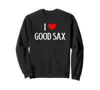 I Love Good Sax I Heart Good Sax Funny Saxophone Music Lover Sweatshirt
