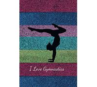 I Love Gymnastics: Blank Lined Gymnastics Notebook for Writing and Journaling - Cute Gifts for Girls, Women, Teens and Kids