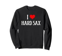 I Love Hard Sax I Heart Hard Sax Funny Saxophone Music Lover Sweatshirt