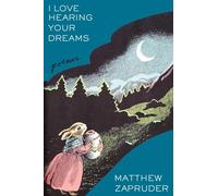 I Love Hearing Your Dreams: Poems
