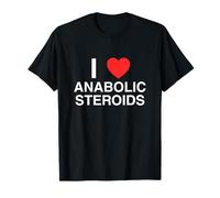 I Love Heart Anabolic Steroids Funny Unhinged Meme Gym Lift T-Shirt