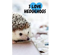 I Love Hedgehogs: Animal Notebook, Motivational Notebook, Journal, Diary