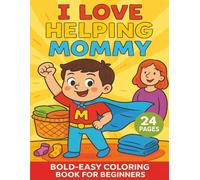 I Love Helping Mommy Coloring Book for Teaching Valuable Lessons: Bold and Easy, Perfect For Beginners Simple Life Educational Lessons For Kids