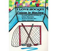 I Love Hockey J'aime le Hockey: ( French & English dual language)