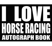 I Love Horse Racing - Autograph Book: 50 Signature Slots - Notebook for School Clubs and Social Groups