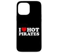 I Love Hot Pirates Funny Buccaneer Captain Matey Arr Piracy Case for iPhone 13 Pro Max