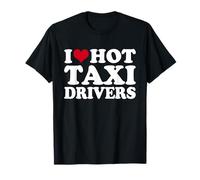 I Love Hot Taxi Drivers Taxi Driver T-Shirt