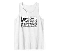 I Love How It Isn't Necessary To Say Out Loud That I'm The Tank Top