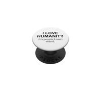 I Love Humanity Its People I Cant Stand Funny Quote PopSockets Adhesive PopGrip