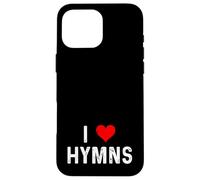 I Love Hymns - Heart - Church Song Singing Choir Religion Case for iPhone 16 Pro Max