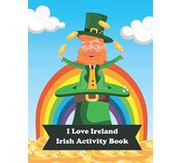 I Love Ireland Irish Activity Book: Irish & St. Patrick's Day Activity, Coloring, And Puzzle Books For Kids 4-8