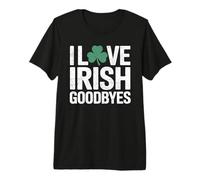 I Love Irish Goodbyes, St Patricks Day Party, Irish exit Premium T-Shirt