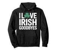 I love irish goodbyes, St Patricks day party, irish exit Pullover Hoodie