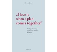 „I love it when a plan comes together.“: Strategic Thinking That Makes Results Effective. (Denkart°work Edition)