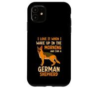 I love it when i wake up in the morning German Shepherd Case for iPhone 11