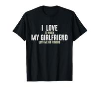 I Love It When My Girlfriend Lets Me Go Fishing T-Shirt