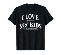 I Love It When My Kids Go Back to School Parents First Day T-Shirt