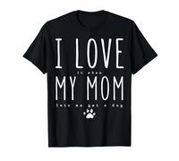 I Love It When My Mom Lets Me Get A Dog Funny Mothers Day T-Shirt