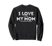 I Love It When My Mom let's me play racing Funny Races Sweatshirt