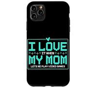 I Love It When My Mom Lets Me Play Video Games Case for iPhone 11 Pro Max