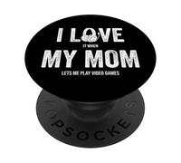 I Love It When My Mom Lets Me Play Video Games Gamer PopSockets Adhesive PopGrip