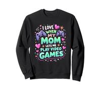 I love it When My Mom lets me play video games Gaming lover Sweatshirt