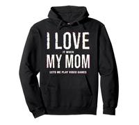 I Love It When My Mom Lets Me Play Video Games Hoodie Pullover Hoodie