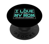 I Love It When My Mom Lets Me Play Video Games PopSockets Adhesive PopGrip