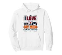 I Love It When My Mom Lets Me Play Video Games Pullover Hoodie