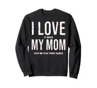 I Love It When My Mom Lets Me Play Video Games Shirt Funny Sweatshirt