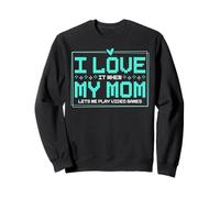I Love It When My Mom Lets Me Play Video Games Sweatshirt