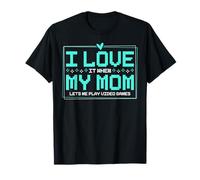 I Love It When My Mom Lets Me Play Video Games T-Shirt