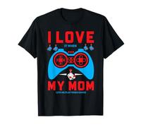 I Love It When My Mom Lets Me Play Video Games T-Shirt