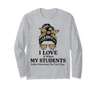 I Love It When My Students Follow Directions The First Time Long Sleeve T-Shirt