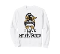 I Love It When My Students Follow Directions The First Time Sweatshirt
