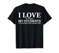 I Love It When My Students Follow Directions The First Time T-Shirt