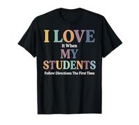 I Love It When My Students Follow Directions The First Time T-Shirt